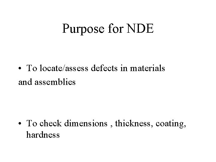 Purpose for NDE • To locate/assess defects in materials and assemblies • To check