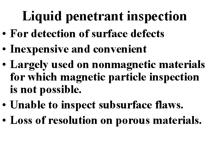 Liquid penetrant inspection • For detection of surface defects • Inexpensive and convenient •