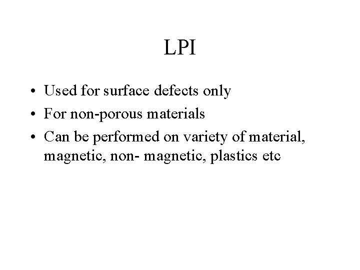 LPI • Used for surface defects only • For non-porous materials • Can be