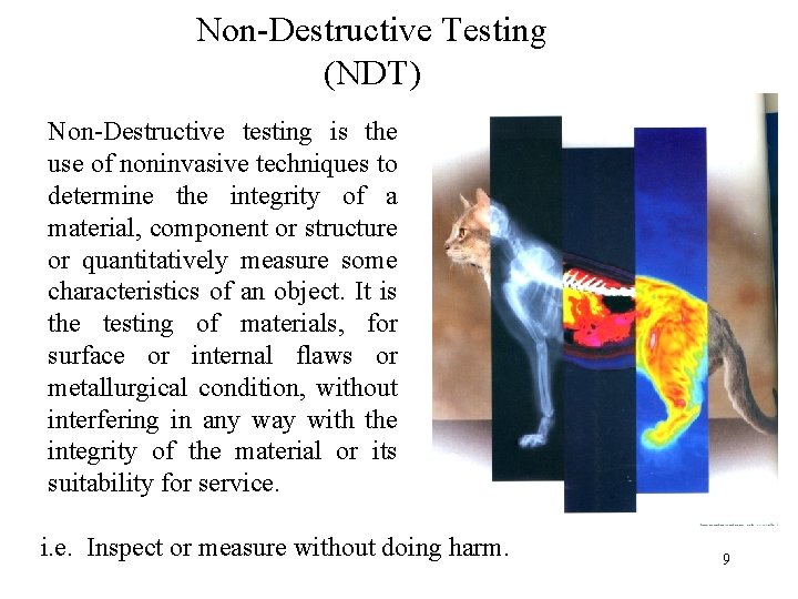 Non-Destructive Testing (NDT) Non-Destructive testing is the use of noninvasive techniques to determine the