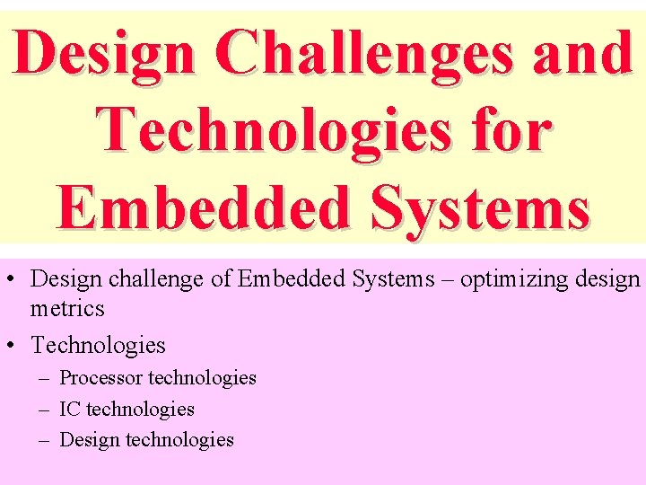 Design Challenges and Technologies for Embedded Systems • Design challenge of Embedded Systems –