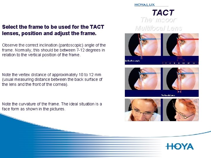 TACT Select the frame to be used for the TACT lenses, position and adjust