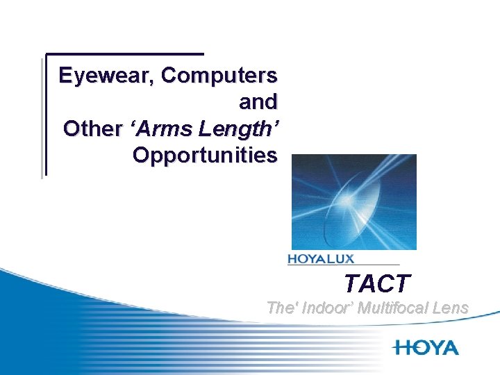 Eyewear, Computers and Other ‘Arms Length’ Opportunities TACT The' Indoor’ Multifocal Lens 