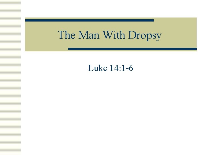 The Man With Dropsy Luke 14: 1 -6 