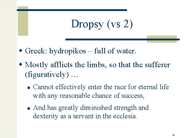 Dropsy (vs 2) w Greek: hydropikos – full of water. w Mostly afflicts the