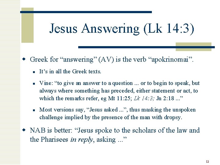 Jesus Answering (Lk 14: 3) w Greek for “answering” (AV) is the verb “apokrinomai”.