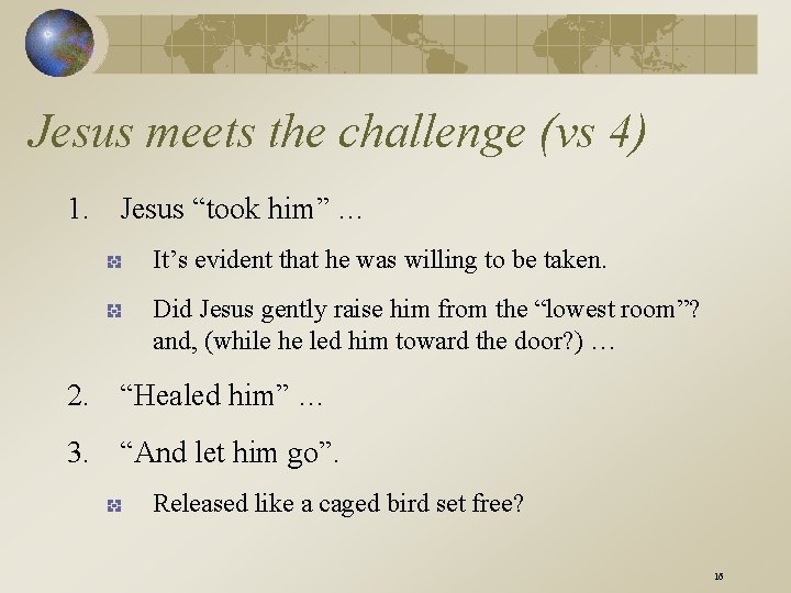 Jesus meets the challenge (vs 4) 1. Jesus “took him” … It’s evident that