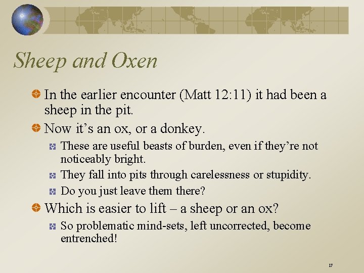 Sheep and Oxen In the earlier encounter (Matt 12: 11) it had been a