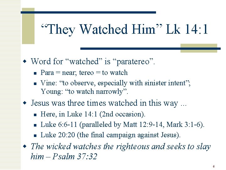 “They Watched Him” Lk 14: 1 w Word for “watched” is “paratereo”. n n “They Watched Him” Lk 14: 1 w Word for “watched” is “paratereo”. n n