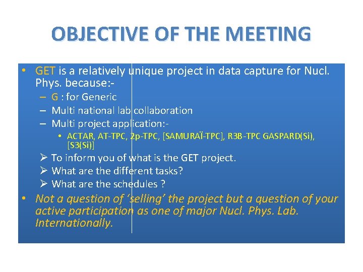 OBJECTIVE OF THE MEETING • GET is a relatively unique project in data capture