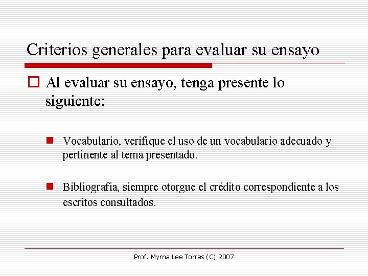 Criterios generales para evaluar su ensayo o Al evaluar su ensayo, tenga presente lo Criterios generales para evaluar su ensayo o Al evaluar su ensayo, tenga presente lo