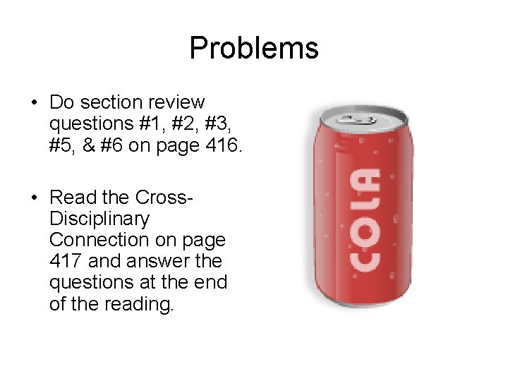 Problems • Do section review questions #1, #2, #3, #5, & #6 on page