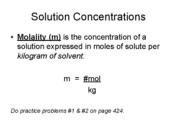 Solution Concentrations • Molality (m) is the concentration of a solution expressed in moles