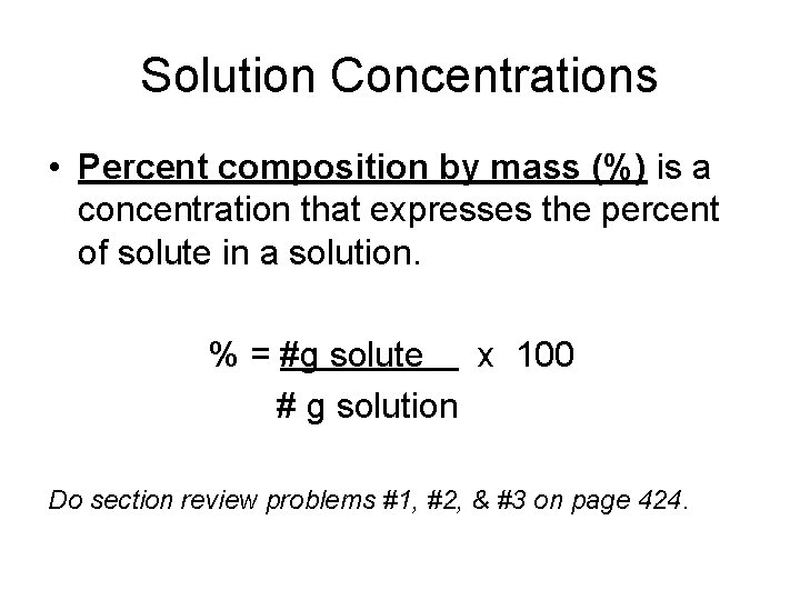 Solution Concentrations • Percent composition by mass (%) is a concentration that expresses the