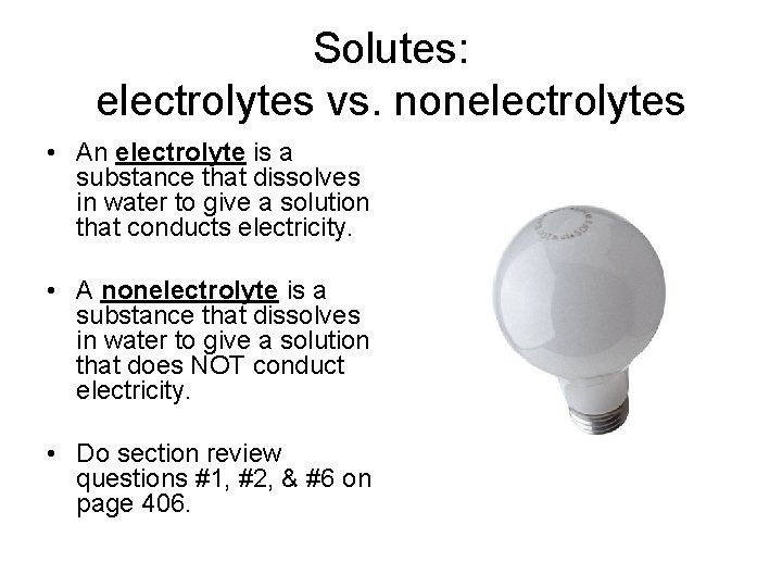 Solutes: electrolytes vs. nonelectrolytes • An electrolyte is a substance that dissolves in water