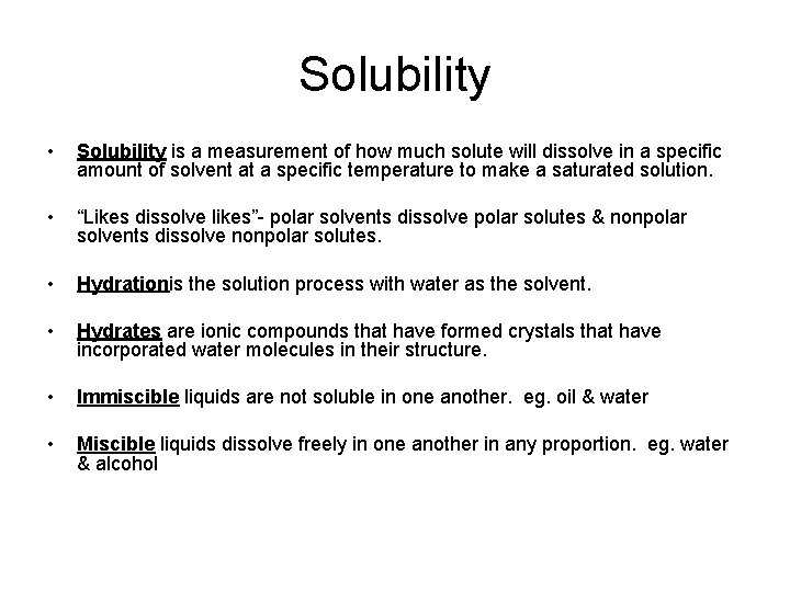 Solubility • Solubility is a measurement of how much solute will dissolve in a