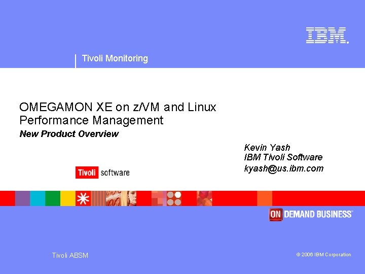 ® Tivoli Monitoring OMEGAMON XE on z/VM and Linux Performance Management New Product Overview