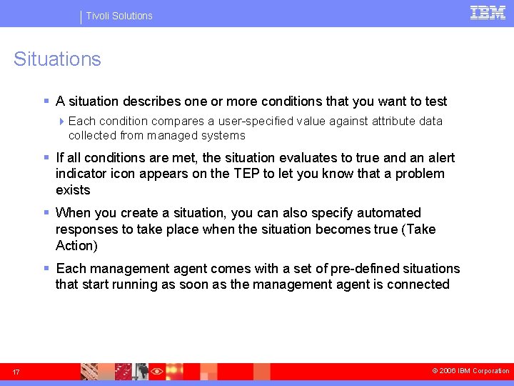 Tivoli Solutions Situations § A situation describes one or more conditions that you want