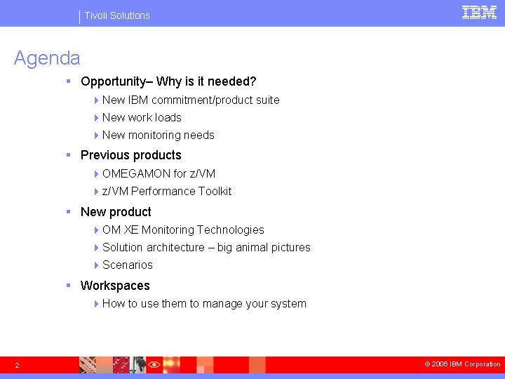 Tivoli Solutions Agenda § Opportunity– Why is it needed? 4 New IBM commitment/product suite