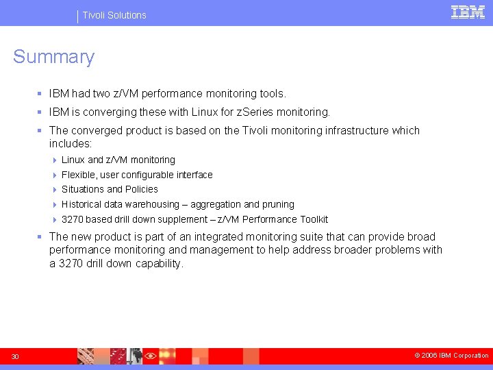 Tivoli Solutions Summary § IBM had two z/VM performance monitoring tools. § IBM is