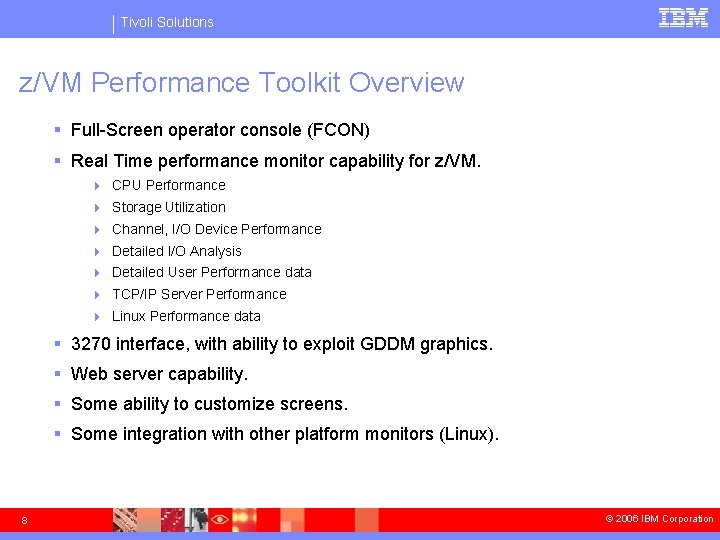 Tivoli Solutions z/VM Performance Toolkit Overview § Full-Screen operator console (FCON) § Real Time