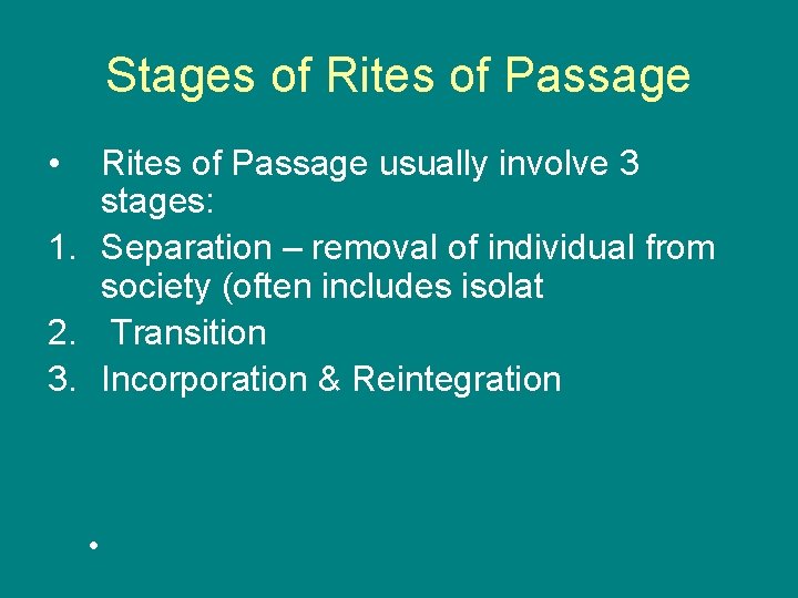 Stages of Rites of Passage • Rites of Passage usually involve 3 stages: 1.
