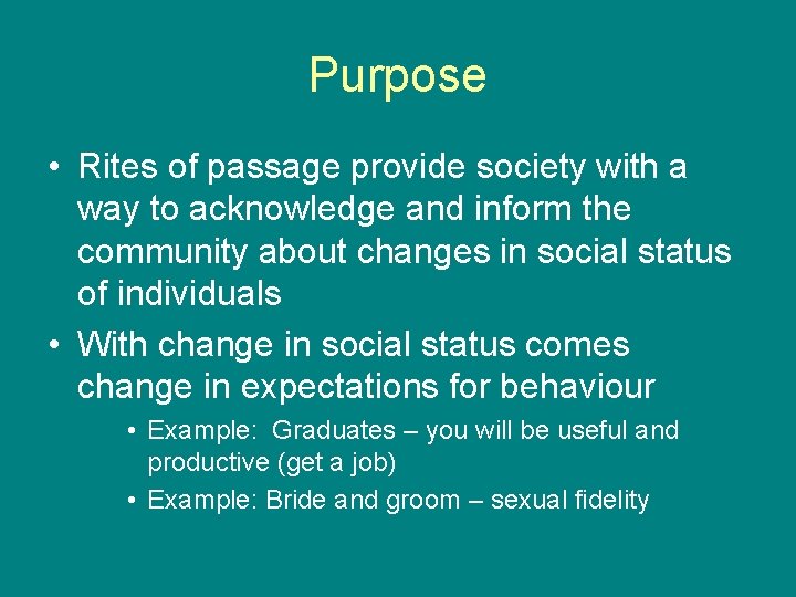 Purpose • Rites of passage provide society with a way to acknowledge and inform