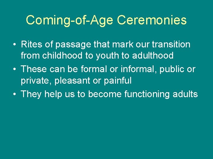 Coming-of-Age Ceremonies • Rites of passage that mark our transition from childhood to youth