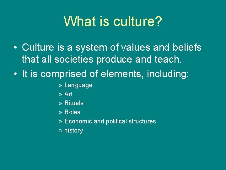 What is culture? • Culture is a system of values and beliefs that all