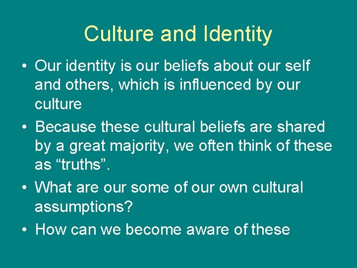 Culture and Identity • Our identity is our beliefs about our self and others,