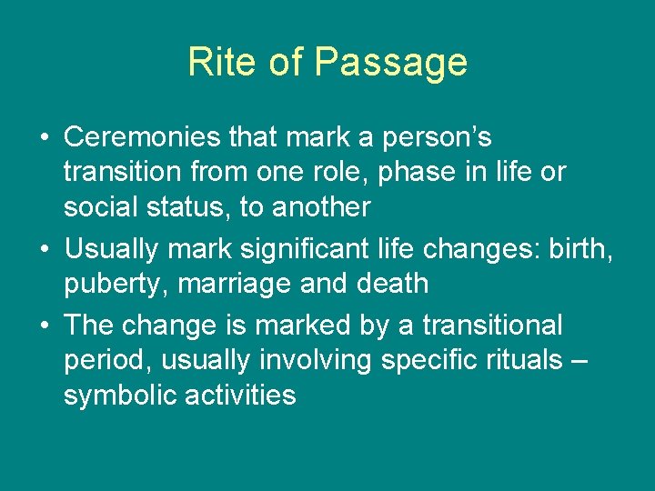 Rite of Passage • Ceremonies that mark a person’s transition from one role, phase