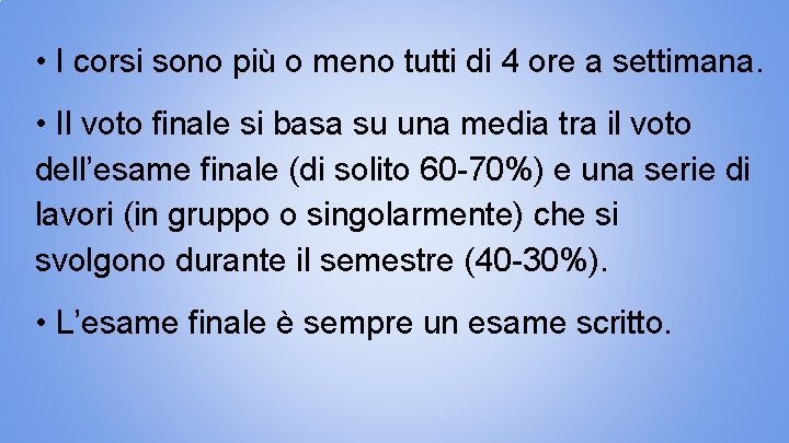  • I corsi sono più o meno tutti di 4 ore a settimana.