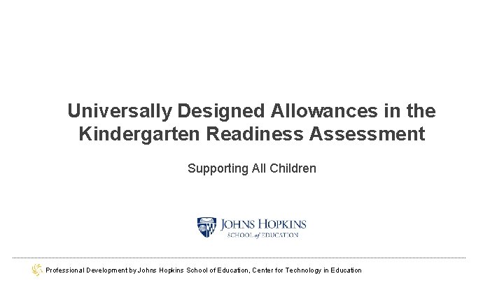 Universally Designed Allowances in the Kindergarten Readiness Assessment Supporting All Children Professional Development by