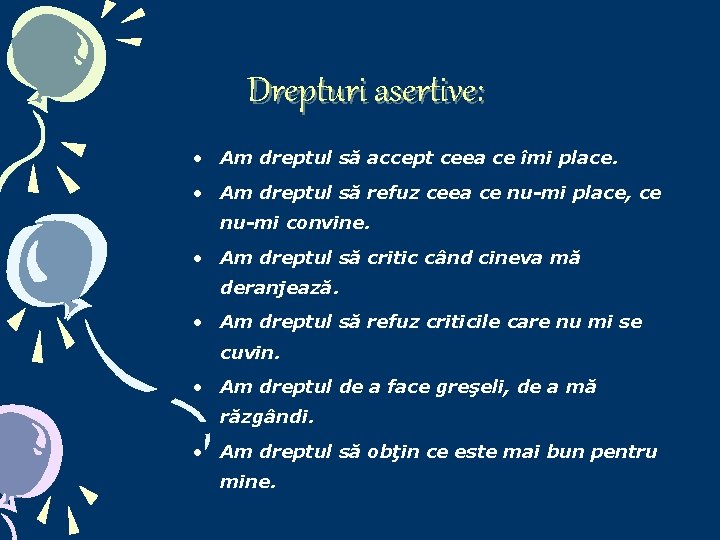 Drepturi asertive: • Am dreptul să accept ceea ce îmi place. • Am dreptul Drepturi asertive: • Am dreptul să accept ceea ce îmi place. • Am dreptul