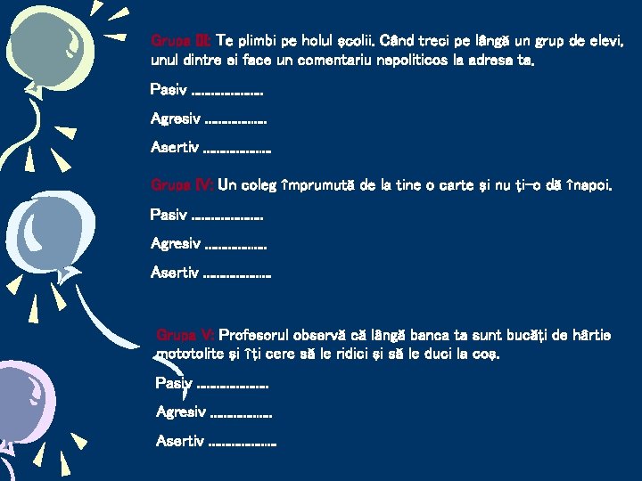 Grupa III: Te plimbi pe holul şcolii. Când treci pe lângă un grup de Grupa III: Te plimbi pe holul şcolii. Când treci pe lângă un grup de