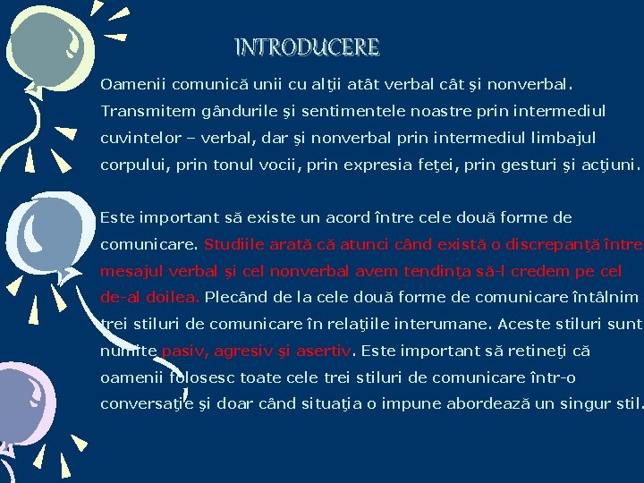 INTRODUCERE Oamenii comunică unii cu alţii atât verbal cât şi nonverbal. Transmitem gândurile şi INTRODUCERE Oamenii comunică unii cu alţii atât verbal cât şi nonverbal. Transmitem gândurile şi
