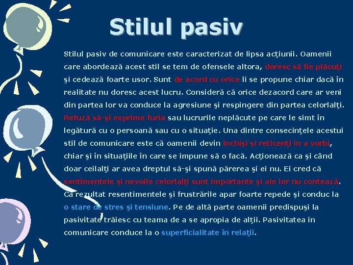 Stilul pasiv de comunicare este caracterizat de lipsa acţiunii. Oamenii care abordează acest stil Stilul pasiv de comunicare este caracterizat de lipsa acţiunii. Oamenii care abordează acest stil