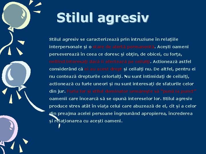 Stilul agresiv se caracterizează prin intruziune în relaţiile interpersonale şi o stare de alertă Stilul agresiv se caracterizează prin intruziune în relaţiile interpersonale şi o stare de alertă