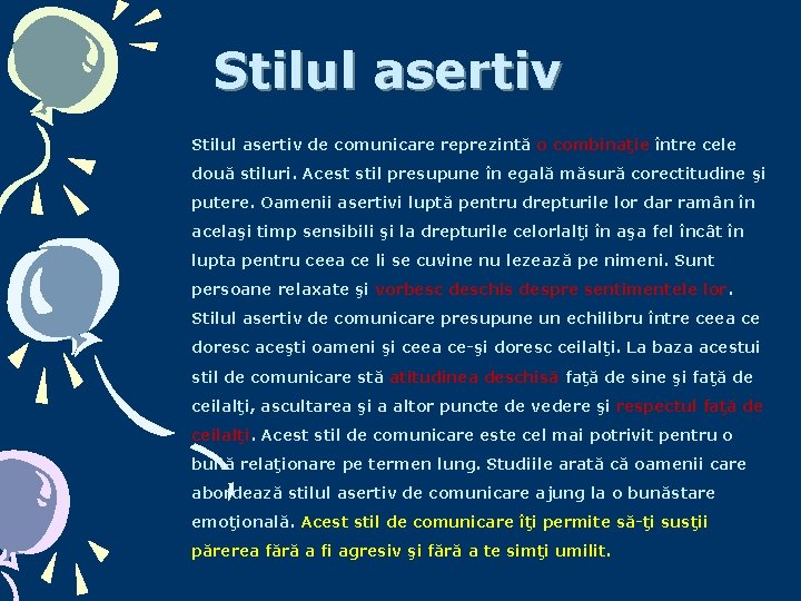 Stilul asertiv de comunicare reprezintă o combinaţie între cele două stiluri. Acest stil presupune Stilul asertiv de comunicare reprezintă o combinaţie între cele două stiluri. Acest stil presupune