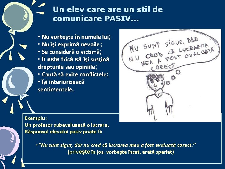 Un elev care un stil de comunicare PASIV. . . • Nu vorbeşte în Un elev care un stil de comunicare PASIV. . . • Nu vorbeşte în