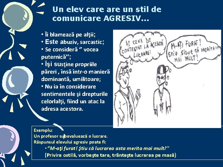 Un elev care un stil de comunicare AGRESIV. . . • Îi blamează pe Un elev care un stil de comunicare AGRESIV. . . • Îi blamează pe