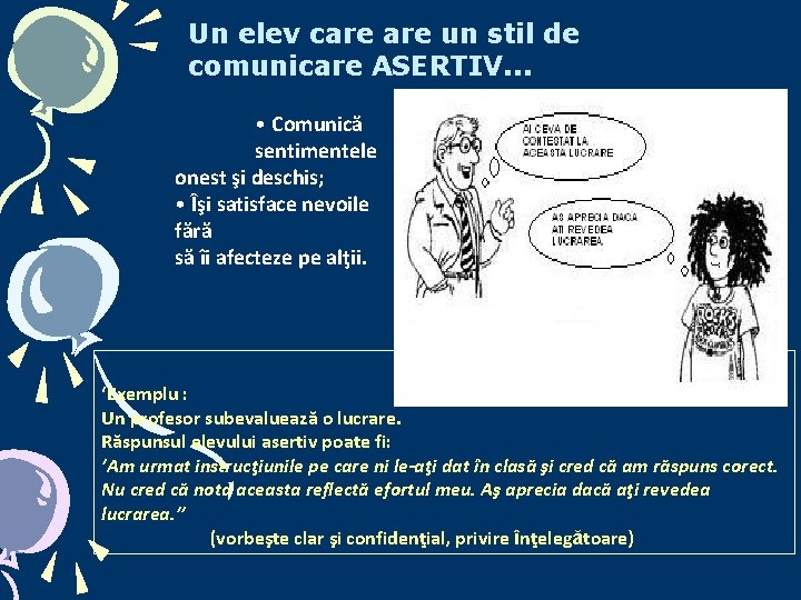 Un elev care un stil de comunicare ASERTIV. . . • Comunică sentimentele onest Un elev care un stil de comunicare ASERTIV. . . • Comunică sentimentele onest
