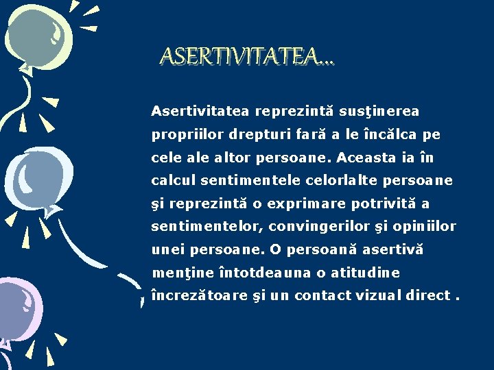 ASERTIVITATEA. . . Asertivitatea reprezintă susţinerea propriilor drepturi fară a le încălca pe cele ASERTIVITATEA. . . Asertivitatea reprezintă susţinerea propriilor drepturi fară a le încălca pe cele