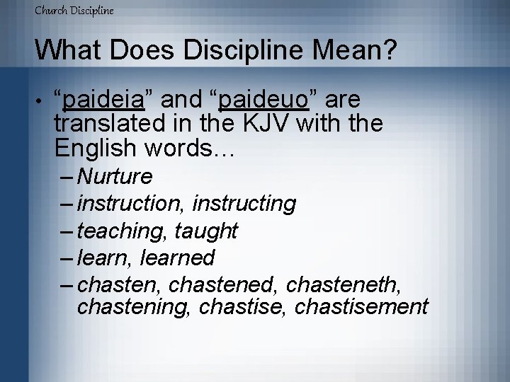 Church Discipline What Does Discipline Mean? • “paideia” and “paideuo” are translated in the