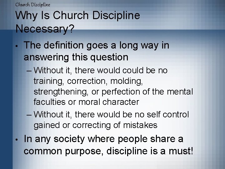 Church Discipline Why Is Church Discipline Necessary? • The definition goes a long way
