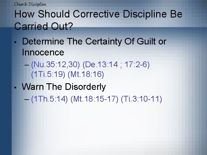 Church Discipline How Should Corrective Discipline Be Carried Out? • Determine The Certainty Of