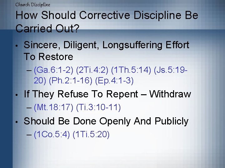 Church Discipline How Should Corrective Discipline Be Carried Out? • Sincere, Diligent, Longsuffering Effort