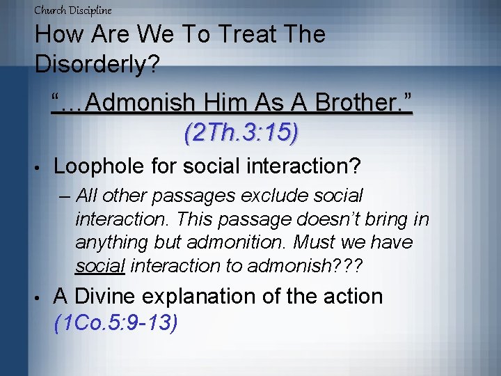 Church Discipline How Are We To Treat The Disorderly? “…Admonish Him As A Brother.