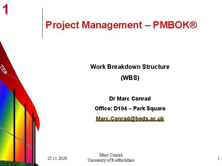 1 Project Management – PMBOK® tle Ti Work Breakdown Structure (WBS) Dr Marc Conrad