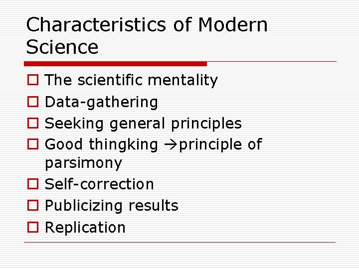 Characteristics of Modern Science The scientific mentality Data-gathering Seeking general principles Good thingking principle